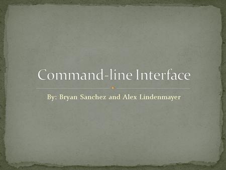 By: Bryan Sanchez and Alex Lindenmayer. A command-line interface (CLI) is a mechanism for interacting with a computer operating system or software by.