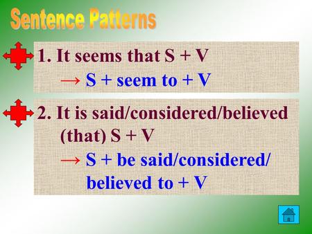 1. It seems that S + V → S + seem to + V 2. It is said/considered/believed (that) S + V → S + be said/considered/ believed to + V.
