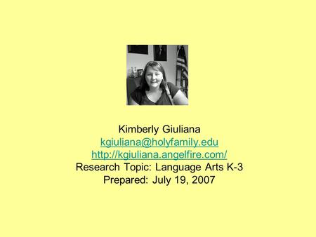 Kimberly Giuliana  Research Topic: Language Arts K-3 Prepared: July 19, 2007