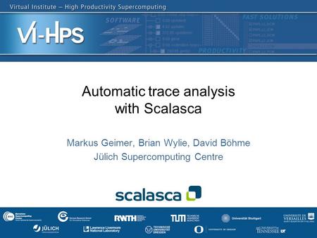 SC’13: Hands-on Practical Hybrid Parallel Application Performance Engineering Automatic trace analysis with Scalasca Markus Geimer, Brian Wylie, David.