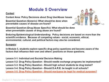 DrugEpi 5-5 Policy Question: Medical Marijuana Module 5 Overview Context Content Area: Policy Decisions about Drug Use/Abuse Issues Essential Question.