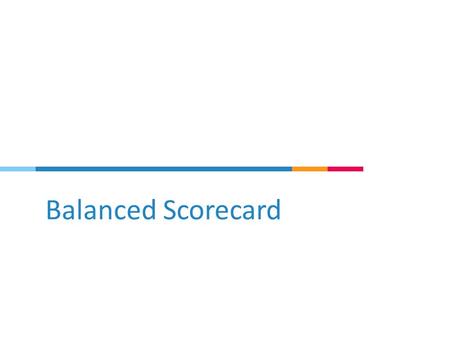 Balanced Scorecard. Linking measurements to strategy.
