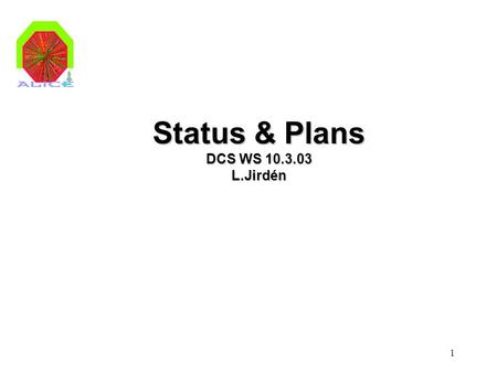 1 Status & Plans DCS WS 10.3.03 L.Jirdén. 2 DCS Planning 20020304050607 FINAL INST COM- MISS BEAM OP PRE- INST DET DCS URD ENG. SOLUTIONS PROTOTYPE SUBSYSTEM.