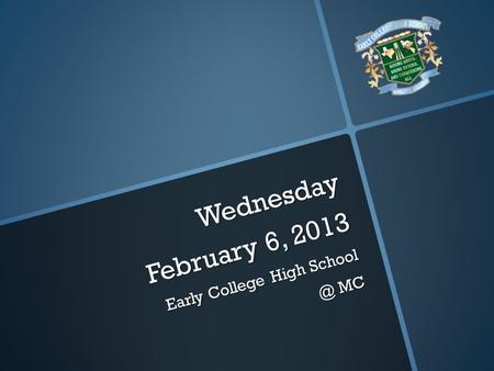 Wednesday February 6, 2013 Early College High MC.
