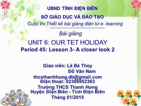UNIT 6: OUR TET HOLIDAY Bài giảng Period 45: Lesson 3- A closer look 2