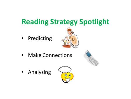 Reading Strategy Spotlight Predicting Make Connections Analyzing.