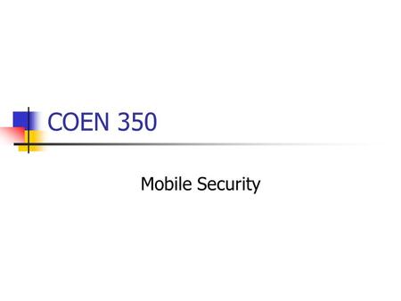 COEN 350 Mobile Security. Wireless Security Wireless offers additional challenges: Physical media can easily be sniffed. War Driving Legal? U.S. federal.