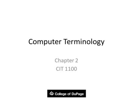 Computer Terminology Chapter 2 CIT 1100. History of Computers First known device used to compute was the Abacus 3000 BC 1617 John Napier created a crude.