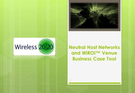 1 Neutral Host Networks and WiROI™ Venue Business Case Tool.