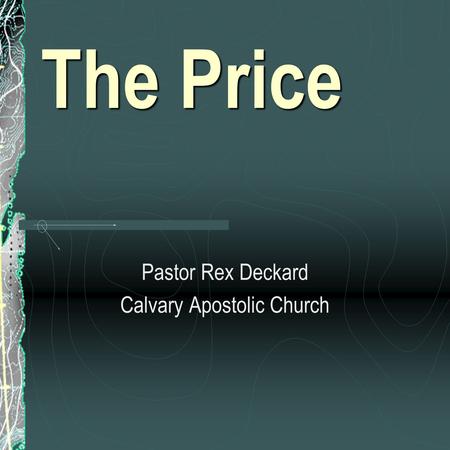 The Price Pastor Rex Deckard Calvary Apostolic Church.