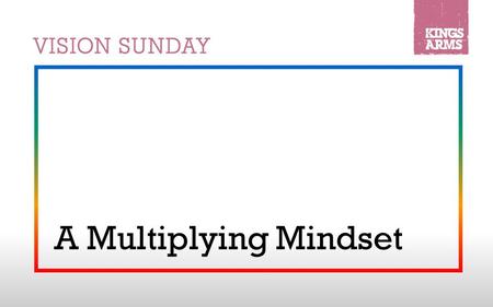 A Multiplying Mindset. 1.God has a vision for multiplication Genesis 1:28 (NRSV): “God blessed them, and God said to them, ‘Be fruitful and multiply,