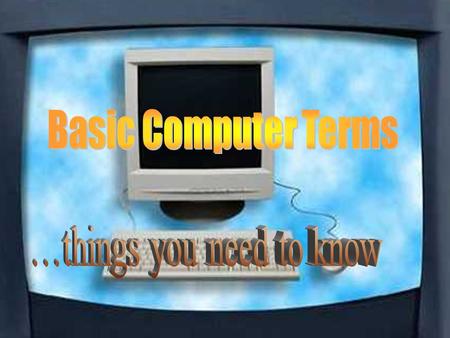Hardware Peripheral Mouse Display Keyboard CPU Disk Drive Floppy Disk Hard Disk Software Word Processing Information Icon User Friendly Bit Byte Kilobyte.