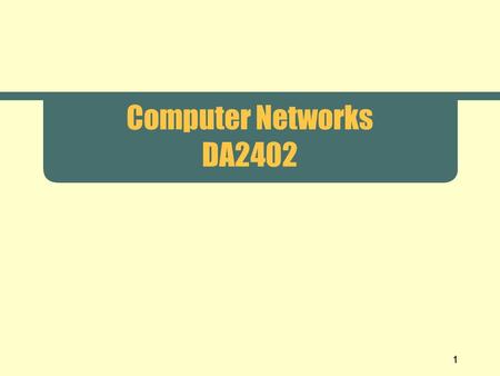 1 Computer Networks DA2402. 2 Chapter 1-3 Introduction.