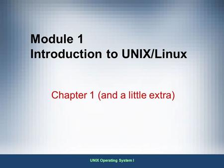Module 1 Introduction to UNIX/Linux