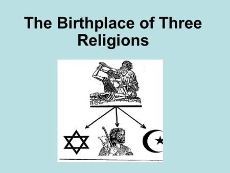 The Birthplace of Three Religions