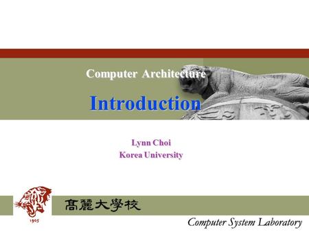 Computer Architecture Introduction Lynn Choi Korea University.