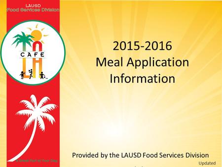 2015-2016 Meal Application Information Provided by the LAUSD Food Services Division Updated 09/01/2015.
