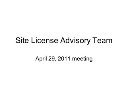 Site License Advisory Team April 29, 2011 meeting.