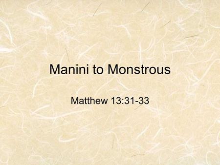Manini to Monstrous Matthew 13:31-33. Manini AKA Convict Tang In Hawaiian means “small, tiny”