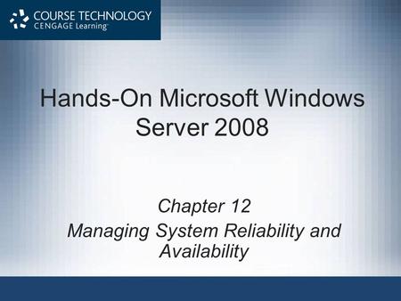 Hands-On Microsoft Windows Server 2008 Chapter 12 Managing System Reliability and Availability.
