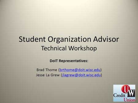 Student Organization Advisor Technical Workshop DoIT Representatives: Brad Thome Jesse La Grew