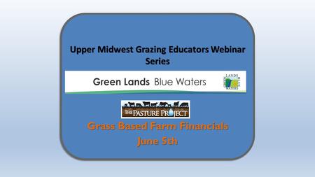 Upper Midwest Grazing Educators Webinar Series Grass Based Farm Financials June 5th.