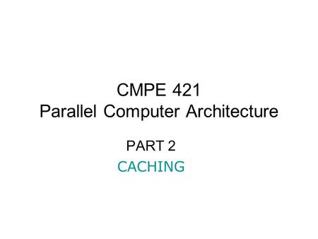 CMPE 421 Parallel Computer Architecture
