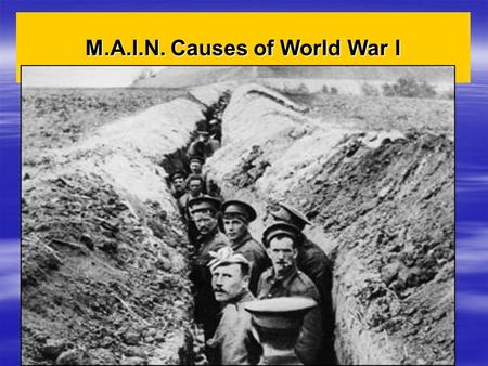 M.A.I.N. Causes of World War I. As the Industrial Rev spread, it caused more And more competition Between countries for Colonies and markets. After the.