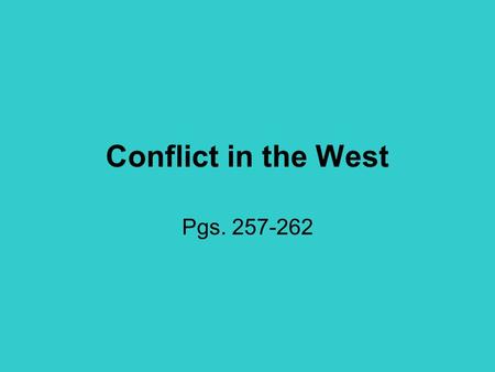Conflict in the West Pgs. 257-262.