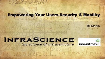 Empowering Your Users-Security & Mobility Bil Martin 1.