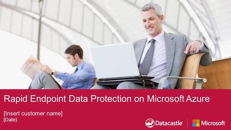Rapid Endpoint Data Protection on Microsoft Azure [Insert customer name] [Date}