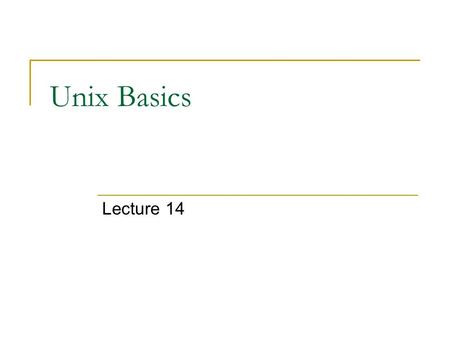 Unix Basics Lecture 14. UNIX Introduction The UNIX operating system is made up of three parts;  the kernel, the shell and the programs. The kernel of.