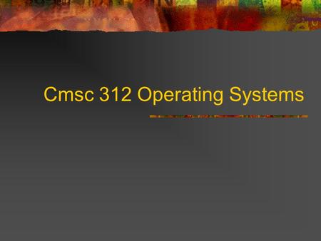 Cmsc 312 Operating Systems. UNIX? DOS – PC? VAX/VMS - mainframe Unix – PC, workstation, mainframe 1970 bell Lab For computer scientist? Why popular? Free.