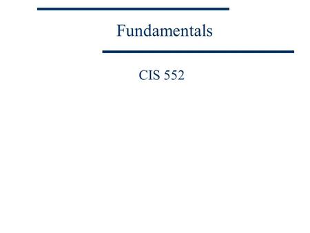 Fundamentals CIS 552. Fundamentals Low-level I/O (read/write using system calls)  Opening/Creating files  Reading & Writing files  Moving around in.