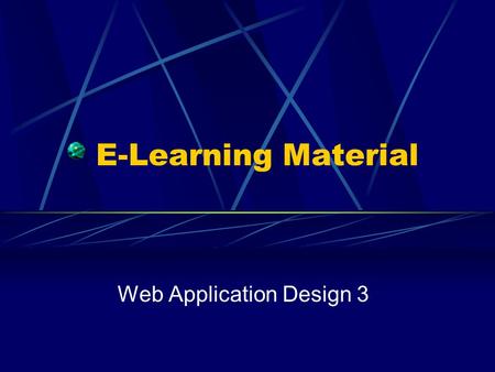 E-Learning Material Web Application Design 3. Web Application Design Architecture Which objects go where? The final model notation Summary.
