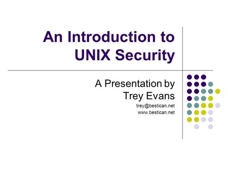 An Introduction to UNIX Security A Presentation by Trey Evans