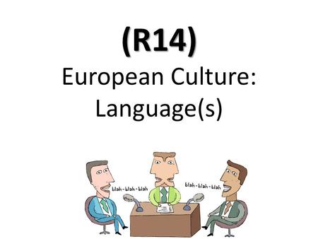 (R14) (R14) European Culture: Language(s). Today’s Standard describecultural characteristicsEurope SS6G11 The student will describe the cultural characteristics.