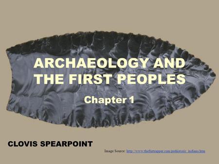 ARCHAEOLOGY AND THE FIRST PEOPLES Chapter 1 Image Source: