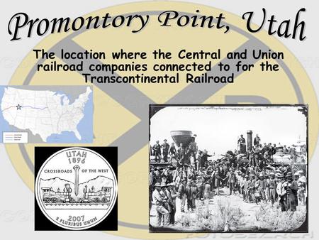The location where the Central and Union railroad companies connected to for the Transcontinental Railroad.
