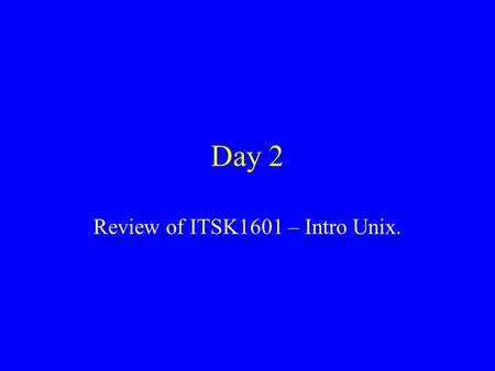 Day 2 Review of ITSK1601 – Intro Unix.. Break up into Cousin groups Each cousin group will work as a team. Each team will need 5 blank sheets of paper.