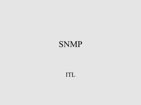 SNMP ITL. ITL: ©2000-2005 Hans Kruse, Shawn Ostermann, Carl Bruggeman2 Objectives Overview of SNMP SNMP Tools SNMP Monitoring Infrastructure.
