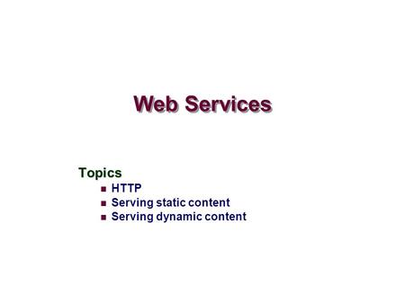 Web Services Topics HTTP Serving static content