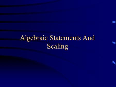 Algebraic Statements And Scaling. Newton’s Laws of Motion (Axioms) 1.Every body continues in a state of rest or in a state of uniform motion in a straight.