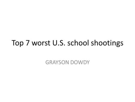 Top 7 worst U.S. school shootings GRAYSON DOWDY. Gunman Patrick Purdy, seen in this police photo, date unknown, opened fire with an AK 47 assault rifle.