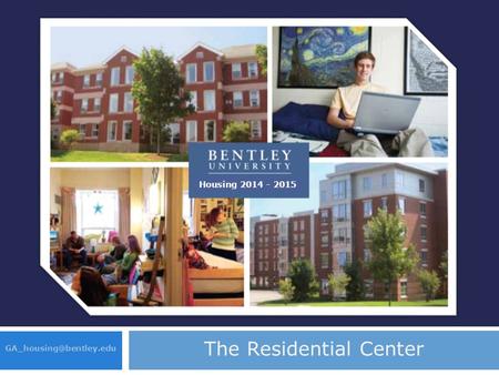 2012 – 2013 Housing Selection Process The Residential Center Housing 2014 - 2015.