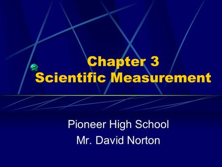 Chapter 3 Scientific Measurement Pioneer High School Mr. David Norton.