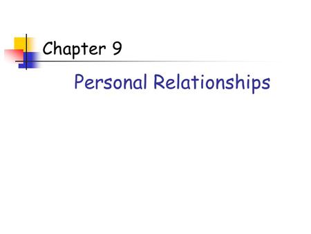 Chapter 9 Personal Relationships. Three basic characteristics Frequent interaction over a long period of time Many different kinds of activities Strong.