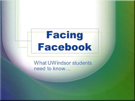 Facing Facebook What UWindsor students need to know…