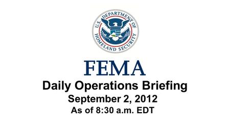 1 Daily Operations Briefing September 2, 2012 As of 8:30 a.m. EDT.