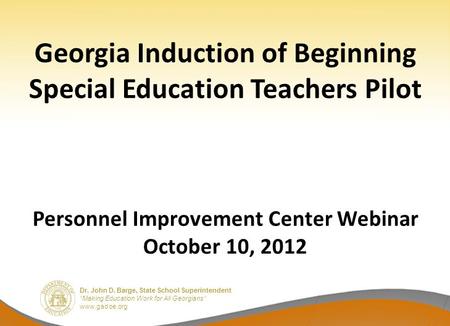 Dr. John D. Barge, State School Superintendent “Making Education Work for All Georgians” www.gadoe.org Georgia Induction of Beginning Special Education.